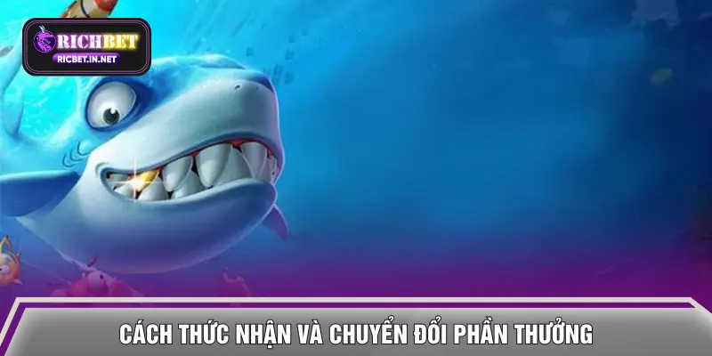 Cách thức nhận và chuyển đổi phần thưởng