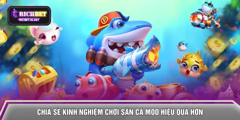 Chia sẻ kinh nghiệm chơi săn cá Mod hiệu quả hơn