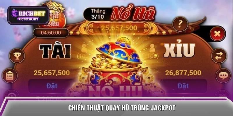 Chiến thuật quay hũ trúng jackpot