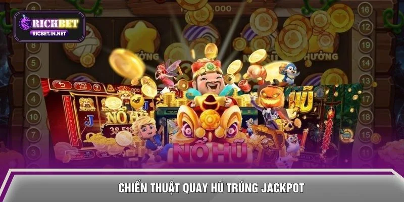Chiến thuật quay hũ trúng jackpot