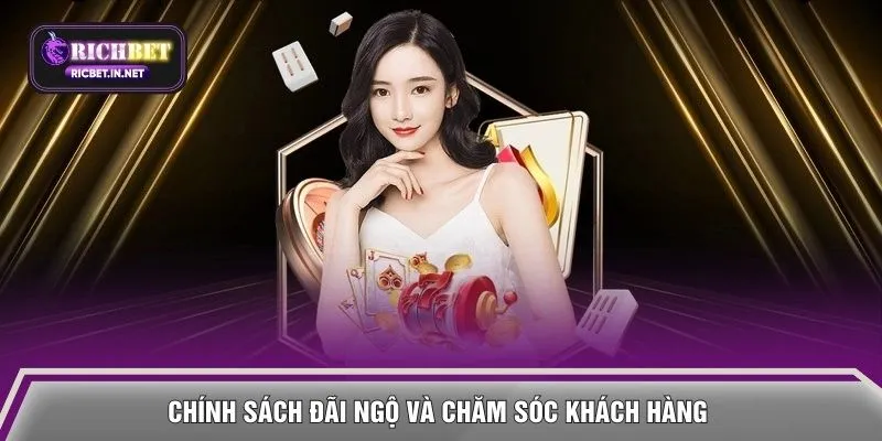 Chính sách đãi ngộ và chăm sóc khách hàng 