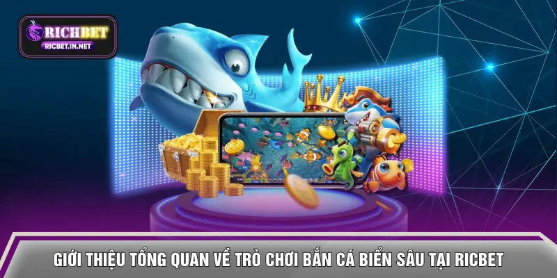 Giới thiệu tổng quan về trò chơi bắn cá biển sâu tại RICBET