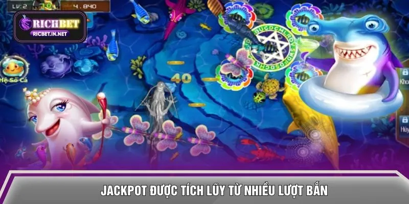 Jackpot được tích lũy từ nhiều lượt bắn