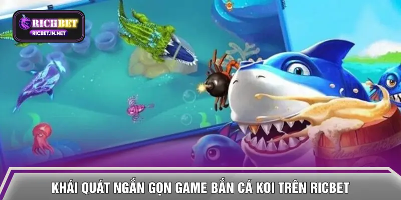 Khái quát ngắn gọn game bắn cá Koi trên RICBET