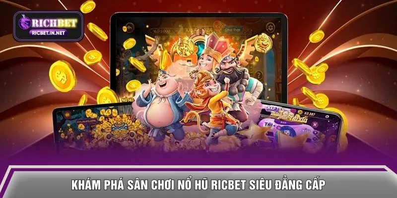 Khám phá sân chơi Nổ hũ RICBET siêu đẳng cấp