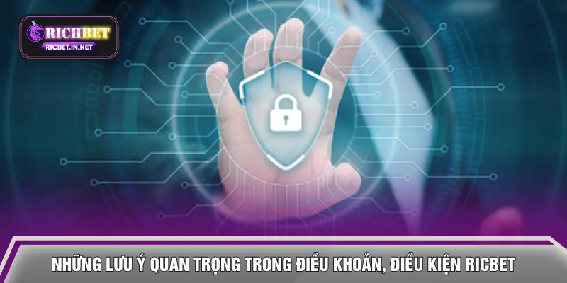 Những lưu ý quan trọng trong điều khoản, điều kiện RICBET