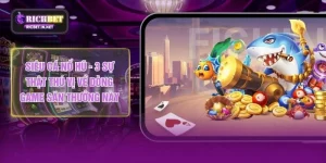 Siêu Cá Nổ Hũ - 3 Sự Thật Thú Vị Về Dòng Game Săn Thưởng Này
