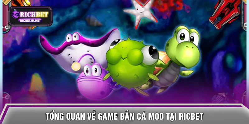 Tổng quan về game bắn cá Mod tại RICBET
